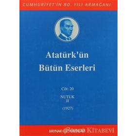 ATATÜRK'ÜN BÜTÜN ESERLERI (CILT 20) NUTUK II (1927) - MUSTAFA KEMAL ATATÜRK