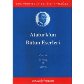 ATATÜRK'ÜN BÜTÜN ESERLERI (CILT 20) NUTUK II (1927) - MUSTAFA KEMAL ATATÜRK