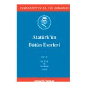 ATATÜRK'ÜN BÜTÜN ESERLERI (CILT 21) NUTUK 3 VESIKALAR (1927) - MUSTAFA KEMAL ATATÜRK