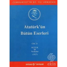 ATATÜRK'ÜN BÜTÜN ESERLERI (CILT 21) NUTUK 3 VESIKALAR (1927) - MUSTAFA KEMAL ATATÜRK