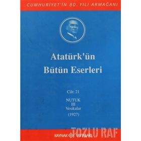 ATATÜRK'ÜN BÜTÜN ESERLERI (CILT 21) NUTUK 3 VESIKALAR (1927) - MUSTAFA KEMAL ATATÜRK