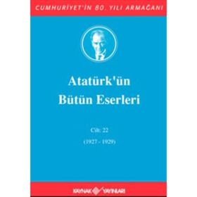 ATATÜRK'ÜN BÜTÜN ESERLERI (CILT 22) (1927-1929) - MUSTAFA KEMAL ATATÜRK