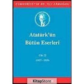 ATATÜRK'ÜN BÜTÜN ESERLERI (CILT 22) (1927-1929) - MUSTAFA KEMAL ATATÜRK
