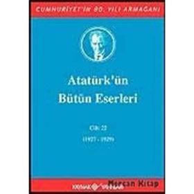 ATATÜRK'ÜN BÜTÜN ESERLERI (CILT 22) (1927-1929) - MUSTAFA KEMAL ATATÜRK