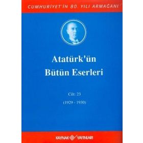 ATATÜRK'ÜN BÜTÜN ESERLERI (CILT 23) (04/05 KASIM 1929-31 AĞUSTOS 1930) - MUSTAFA KEMAL ATATÜRK