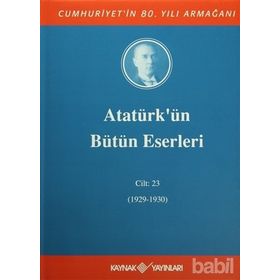 ATATÜRK'ÜN BÜTÜN ESERLERI (CILT 23) (04/05 KASIM 1929-31 AĞUSTOS 1930) - MUSTAFA KEMAL ATATÜRK