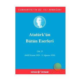 ATATÜRK'ÜN BÜTÜN ESERLERI (CILT 23) (04/05 KASIM 1929-31 AĞUSTOS 1930) - MUSTAFA KEMAL ATATÜRK