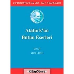 ATATÜRK'ÜN BÜTÜN ESERLERI (CILT 24) (1930-1931) - MUSTAFA KEMAL ATATÜRK