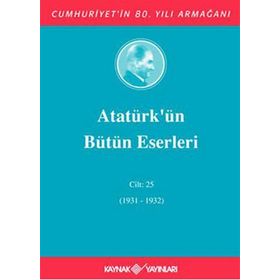 ATATÜRK'ÜN BÜTÜN ESERLERI (CILT 25) (1931-1932) - MUSTAFA KEMAL ATATÜRK