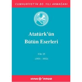 ATATÜRK'ÜN BÜTÜN ESERLERI (CILT 25) (1931-1932) - MUSTAFA KEMAL ATATÜRK