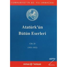 ATATÜRK'ÜN BÜTÜN ESERLERI (CILT 25) (1931-1932) - MUSTAFA KEMAL ATATÜRK