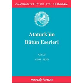 ATATÜRK'ÜN BÜTÜN ESERLERI (CILT 25) (1931-1932) - MUSTAFA KEMAL ATATÜRK