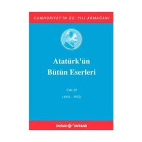 ATATÜRK'ÜN BÜTÜN ESERLERI (CILT 25) (1931-1932) - MUSTAFA KEMAL ATATÜRK