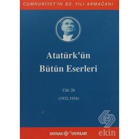 ATATÜRK'ÜN BÜTÜN ESERLERI (CILT 26) (1932-1934) - MUSTAFA KEMAL ATATÜRK