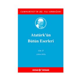ATATÜRK'ÜN BÜTÜN ESERLERI (CILT 27) (1934-1935) - MUSTAFA KEMAL ATATÜRK