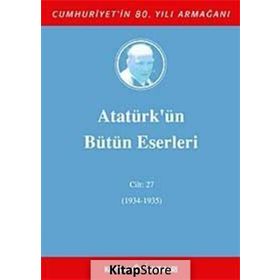 ATATÜRK'ÜN BÜTÜN ESERLERI (CILT 27) (1934-1935) - MUSTAFA KEMAL ATATÜRK