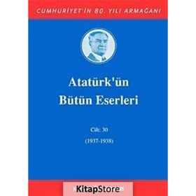 ATATÜRK'ÜN BÜTÜN ESERLERI (CILT 30) (1937-1938) - MUSTAFA KEMAL ATATÜRK