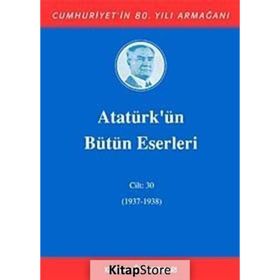 ATATÜRK'ÜN BÜTÜN ESERLERI (CILT 30) (1937-1938) - MUSTAFA KEMAL ATATÜRK