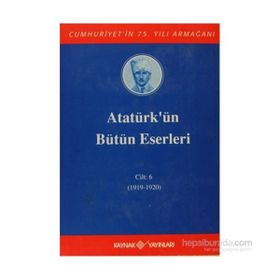 ATATÜRK'ÜN BÜTÜN ESERLERI (CILT 6) (1919-1920) - MUSTAFA KEMAL ATATÜRK