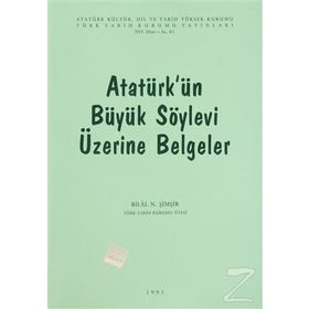 ATATÜRK'ÜN BÜYÜK SÖYLEVİ ÜZERİNE BELGELER - BILAL N. ŞİMŞİR