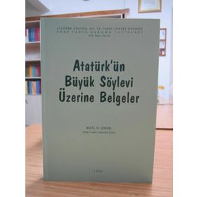 ATATÜRK'ÜN BÜYÜK SÖYLEVİ ÜZERİNE BELGELER - BILAL N. ŞİMŞİR
