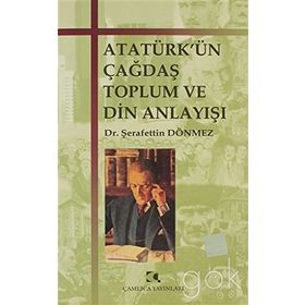 ATATÜRKÜN ÇAĞDAŞ TOPLUM VE DIN ANLAYIŞI - ŞERAFETTİN DÖNMEZ (ISBN:9789758646043)