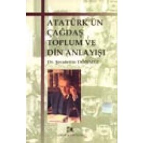 ATATÜRKÜN ÇAĞDAŞ TOPLUM VE DIN ANLAYIŞI - ŞERAFETTİN DÖNMEZ (ISBN:9789758646043)