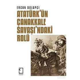 Atatürk'ün Çanakkale Savaşı'ndaki Rolü - Ercan Dolapçı