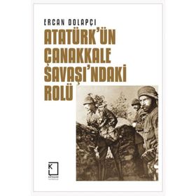 Atatürk'ün Çanakkale Savaşı'ndaki Rolü - Ercan Dolapçı