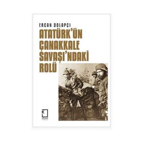 Atatürk'ün Çanakkale Savaşı'ndaki Rolü - Ercan Dolapçı