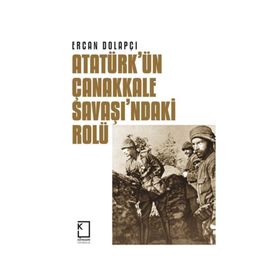 Atatürk'ün Çanakkale Savaşı'ndaki Rolü - Ercan Dolapçı