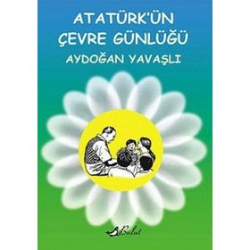 ATATÜRKÜN ÇEVRE GÜNLÜĞÜ - AYDOĞAN YAVAŞLI