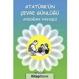 ATATÜRKÜN ÇEVRE GÜNLÜĞÜ - AYDOĞAN YAVAŞLI