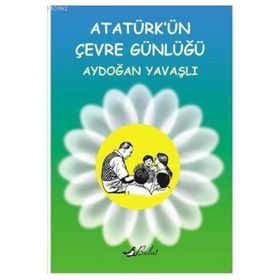 ATATÜRKÜN ÇEVRE GÜNLÜĞÜ - AYDOĞAN YAVAŞLI