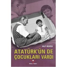 Atatürk’ün de Çocukları Vardı - Ali Kuzu