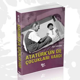 Atatürk’ün de Çocukları Vardı - Ali Kuzu