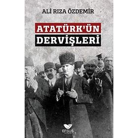 Atatürkün Dervişleri - Ali Rıza Özdemir