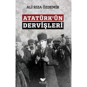 Atatürkün Dervişleri - Ali Rıza Özdemir