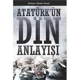 Atatürk’ün Din Anlayışı - Harika Yamak