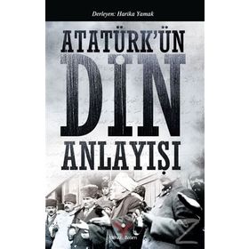 Atatürk’ün Din Anlayışı - Harika Yamak