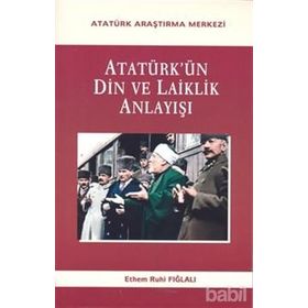 Atatürk’ün Din Ve Laiklik Anlayışı - Ethem Ruhi Fığlalı
