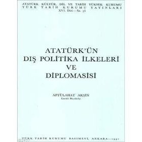 ATATÜRK'ÜN DIŞ POLITIKA İLKELERİ VE DIPLOMASISI - ABTÜLLAHAT AKŞİN