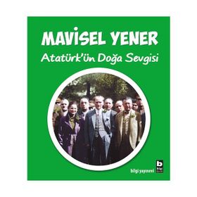 Atatürk'ün Doğa Sevgisi - Mavisel Yener