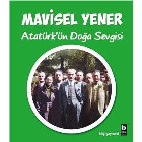 Atatürk'ün Doğa Sevgisi - Mavisel Yener