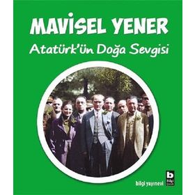 Atatürk'ün Doğa Sevgisi - Mavisel Yener