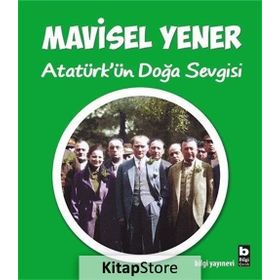 Atatürk'ün Doğa Sevgisi - Mavisel Yener