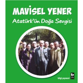 Atatürk'ün Doğa Sevgisi - Mavisel Yener