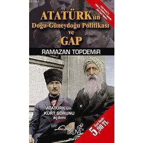 ATATÜRKÜN DOĞU-GÜNEYDOĞU POLİTİKASI VE GAP (CEP BOY) - RAMAZAN TOPDEMIR