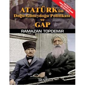 ATATÜRKÜN DOĞU-GÜNEYDOĞU POLİTİKASI VE GAP (CEP BOY) - RAMAZAN TOPDEMIR