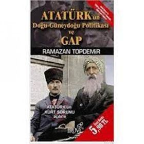 ATATÜRKÜN DOĞU-GÜNEYDOĞU POLİTİKASI VE GAP (CEP BOY) - RAMAZAN TOPDEMIR